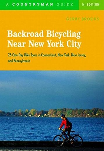backroad bicycling near new york city,25 one day bike tours in connecticut, new york, new jersey, and pennsylvania (en Inglés)