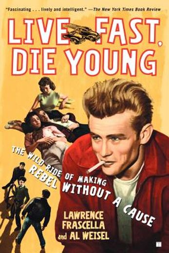 live fast, die young,the wild ride of making rebel without a cause (en Inglés)