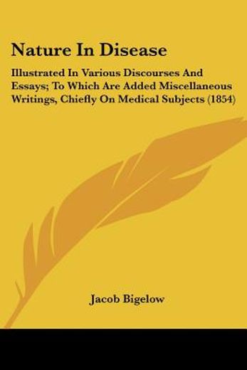 nature in disease: illustrated in various discourses and essays; to which are added miscellaneous wr