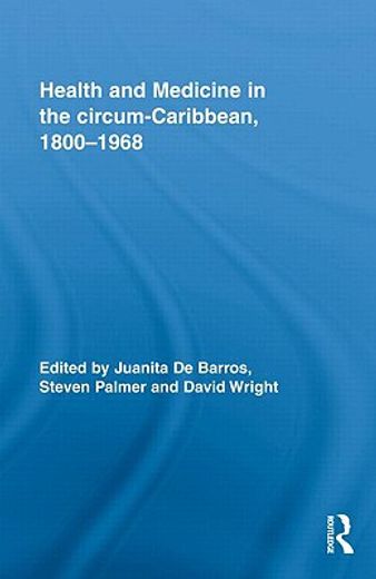 health and medicine in the circum-caribbean, 1800-1968