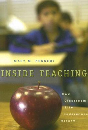 inside teaching,how classroom life undermines reform