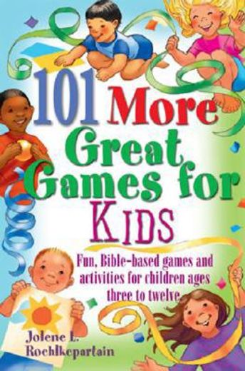 101 more great games for kids,active, bible-based fun for christian education (en Inglés)