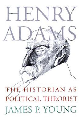 henry adams,the historian as political theorist