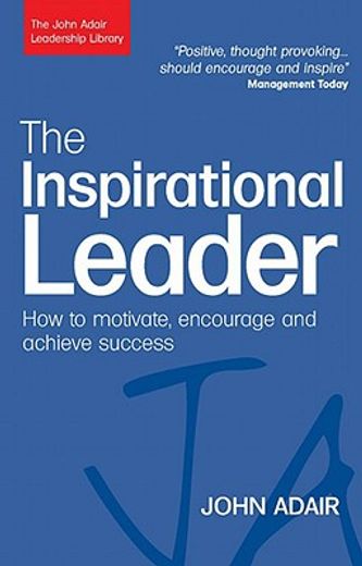the inspirational leader,how to motivate, encourage and achieve success (en Inglés)