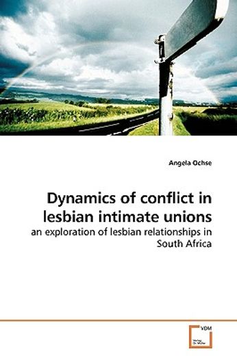 dynamics of conflict in lesbian intimate unions,an exploration of lesbian relationships in south africa