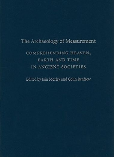 the archaeology of measurement,comprehending heaven, earth and time in ancient societies