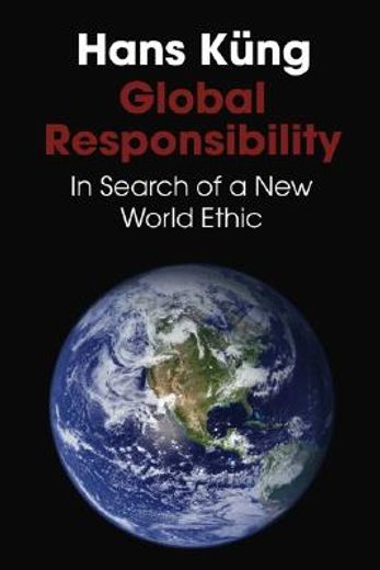 global responsibility,in search of a new world ethic