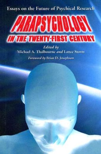 parapsychology in the twenty-first century,essays on the future of psychical research