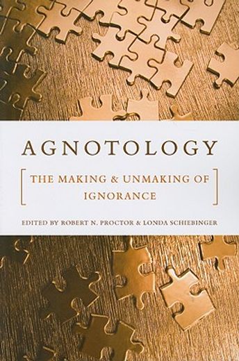 agnotology,the making and unmaking of ignorance (en Inglés)