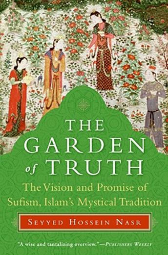 the garden of truth,the vision and promise of sufism, islam´s mystical tradition (in English)