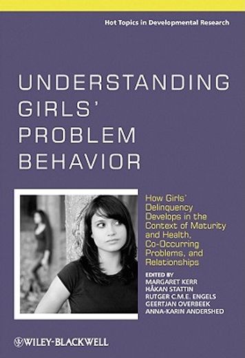 understanding girls` problem behavior,how girl`s delinquency develops in the context of maturity and health, co-occuring problems, and rel