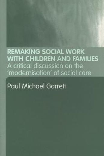 remaking social work with children and families,a critical discussion on the ´modernisation´ of social care