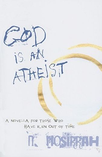 God Is an Atheist: A Novella for Those Who Have Run Out of Time (en Inglés)