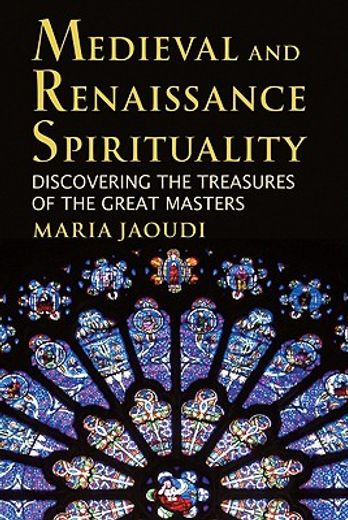 medieval and renaissance spirituality,discovering the treasures of the great masters (en Inglés)