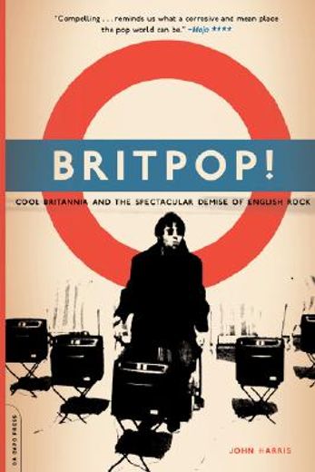Britpop! Cool Britannia and the Spectacular Demise of English Rock (en Inglés)