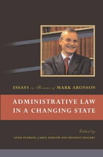 administrative law in a changing state,essays in honour of mark aronson