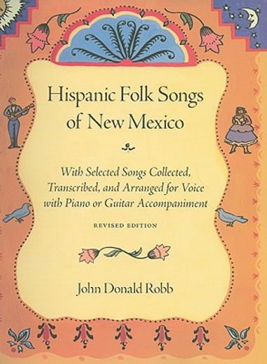 hispanic folk songs of new mexico,with selected songs collected, transcribed, and arranged for voice with piano or guitar accompanimen
