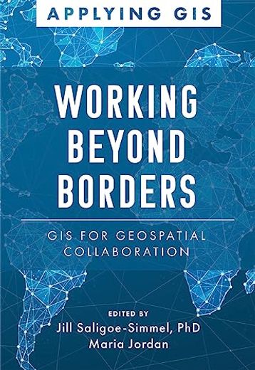 Working Beyond Borders: Gis for Geospatial Collaboration (Applying Gis) (en Inglés)