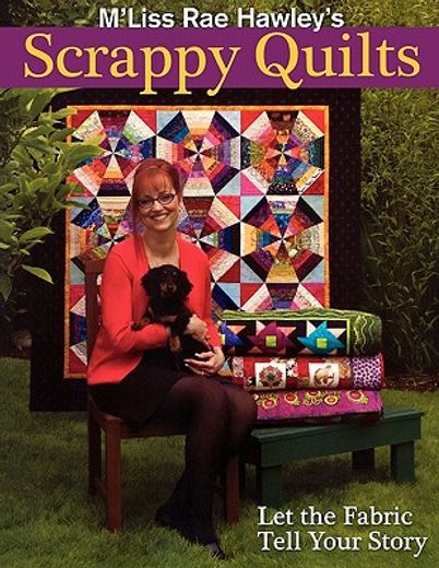 m´liss rae hawley´s scrappy quilts,let the fabric tell your story