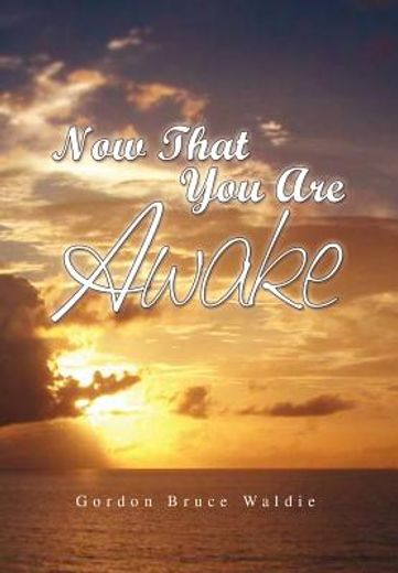 now that you are awake