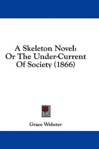 a skeleton novel: or the under-current o