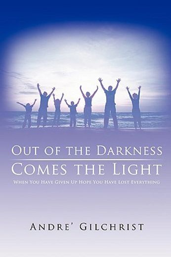 out of the darkness comes the light,when you have given up hope you have lost everything