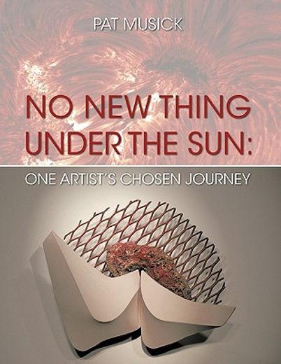 no new thing under the sun,one artist´s chosen journey