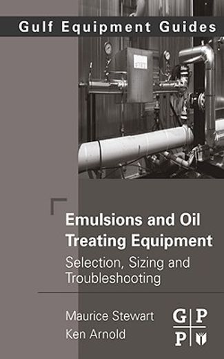 emulsions and oil treating equipment,selection, sizing and troubleshooting
