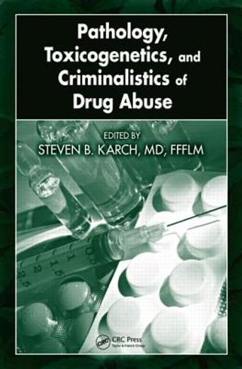 Pathology, Toxicogenetics, and Criminalistics of Drug Abuse (en Inglés)