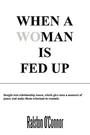 when a woman is fedup,insight into relationship issues that give men a moment of pause and make them reluctant to commit