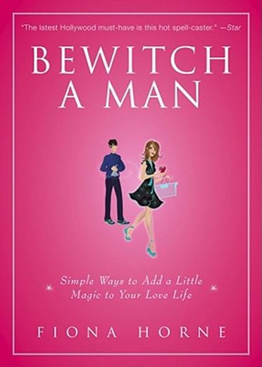 Bewitch a Man: Simple Ways to Add a Little Magic to Your Love Life (in English)