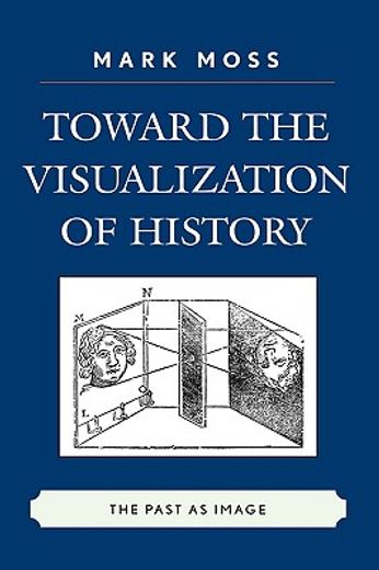 toward the visualization of history,the past as image