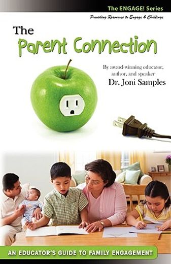 the parent connection: an educator ` s guide to family engagement (en Inglés)
