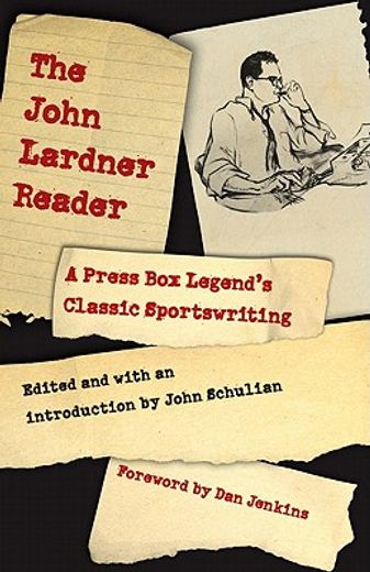 the john lardner reader,a press box legend´s classic sportswriting