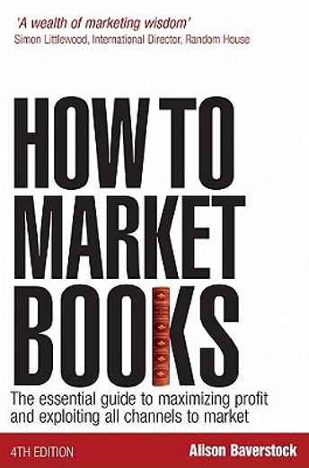 how to market books,the essential guide to maximizing profit and exploiting all channels to market