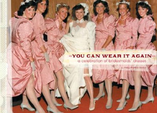 you can wear it again,a celebration of bridesmaids´ dresses
