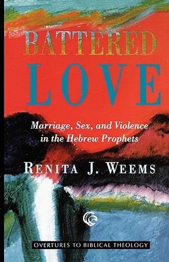 battered love,marriage, sex, and violence in the hebrew prophets