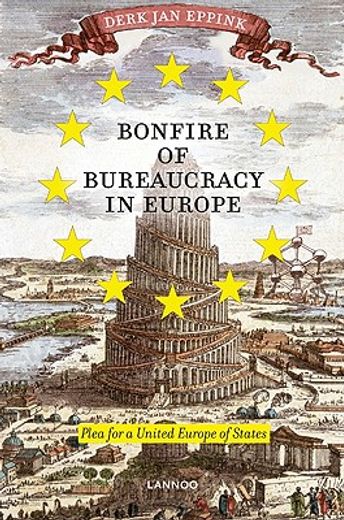 Bonfire of Bureaucracy in Europe: Plea for a United States of Europe (en Inglés)