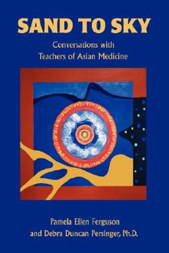 sand to sky:conversations with teachers of asian medicine