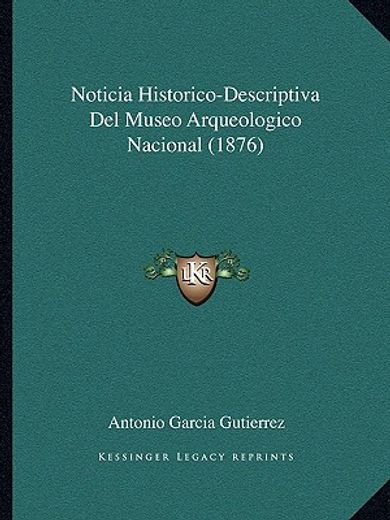 Noticia Historico-Descriptiva del Museo Arqueologico Nacional (1876) (in Spanish)