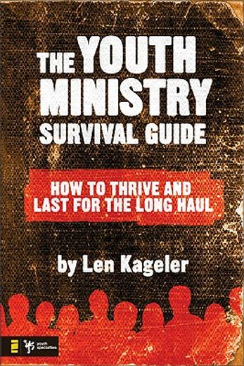 the youth ministry survival guide,how to thrive and last for the long haul