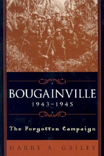 bougainville, 1943-1945,the forgotten campaign