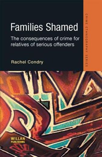 Families Shamed: The Consequences of Crime for Relatives of Serious Offenders (en Inglés)