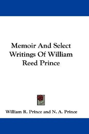 memoir and select writings of william reed prince