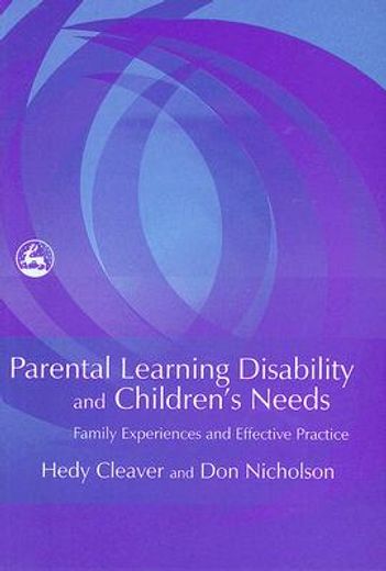 Parental Learning Disability and Children's Needs: Family Experiences and Effective Practice (en Inglés)