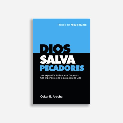 Dios Salva Pecadores: Una Exposición Bíblica a los 20 Temas más Importantes de la Salvación de Dios (in Spanish)