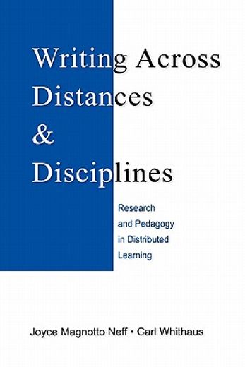 writing across distances & disciplines,research and pedagogy in distributed learning