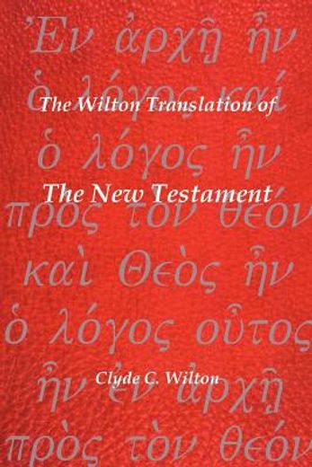 the wilton translation of the new testament,translated from the greek text united bible societies (en Inglés)