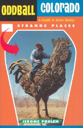 Oddball Colorado: A Guide to Some Really Strange Places (in English)