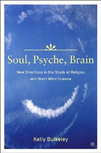 soul, psyche, brain,new directions in the study of religion and brain-mind science